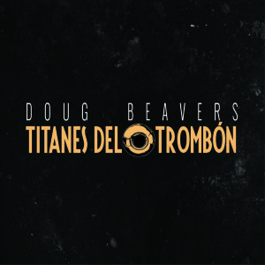 Titanes del Trombon, Doug Beavers